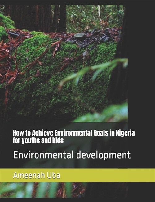 How to Achieve Environmental Goals in Nigeria for youths and kids: Environmental development (Paperback)