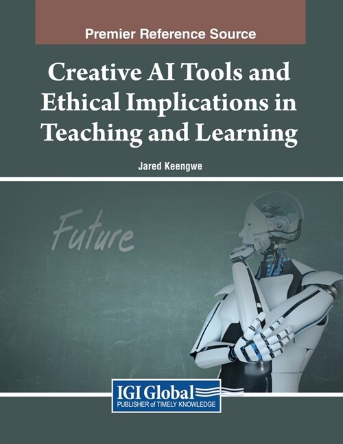 Creative AI Tools and Ethical Implications in Teaching and Learning (Paperback)
