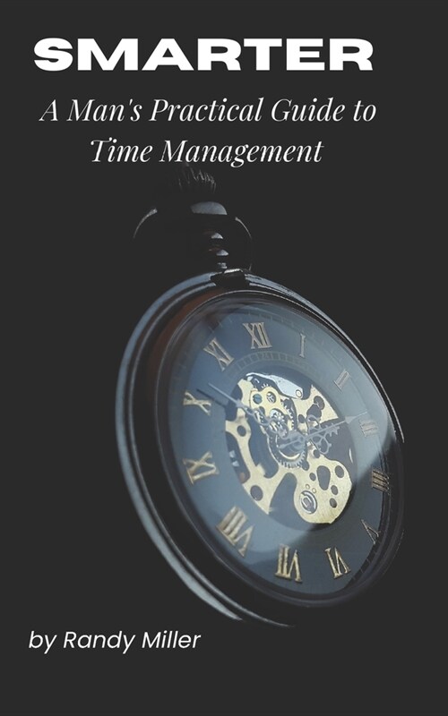 Smarter: A Mans Practical Guide to Time Management (Paperback)