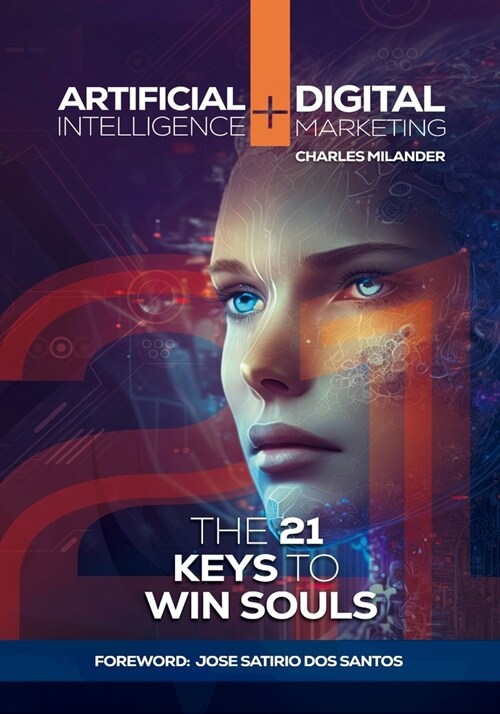 Artificial Intelligence + Digital Marketing: The 21 Keys to Win Souls (Paperback)