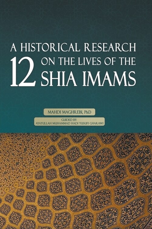 A Historical Research on the Lives of the 12 Shia Imams (Paperback)