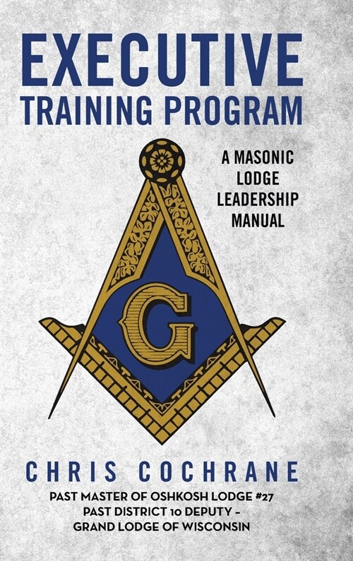 Executive Training Program: A Masonic Lodge Leadership Manual (Hardcover)