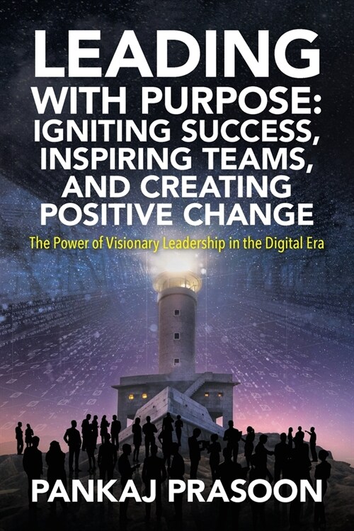 Leading with Purpose: The Power of Visionary Leadership in the Digital Era (Paperback)
