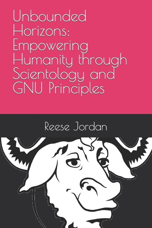 Unbounded Horizons: Empowering Humanity through Scientology and GNU Principles (Paperback)
