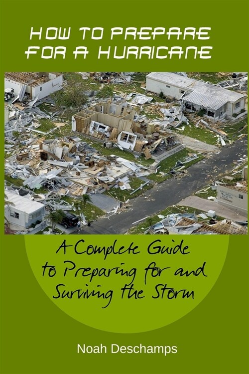 How to Prepare for a Hurricane: A Complete Guide to Preparing for and Surviving the Storm (Paperback)
