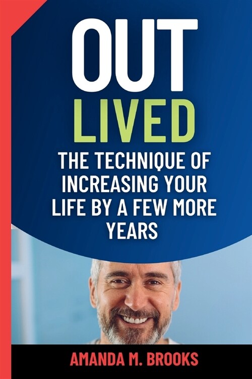 Outlived: The Technique of Increasing Your Life by a Few More Years (Paperback)