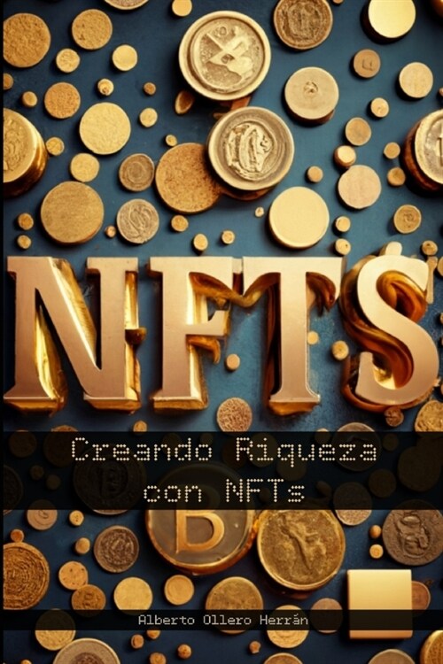 Creando Riqueza con NFTs: El m?odo innovador para monetizar arte digital mediante blockchain (Paperback)