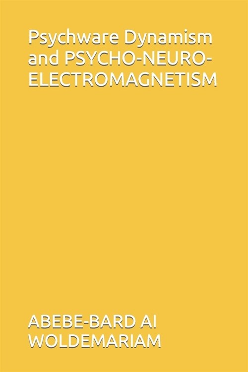 Psychware Dynamism and PSYCHO-NEURO-ELECTROMAGNETISM (Paperback)