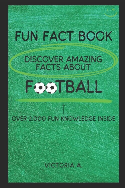 Fun Fact Book: DISCOVER AMAZING FACTS ABOUT FOOTBALL Over 2,000 fun knowledge inside (Paperback)