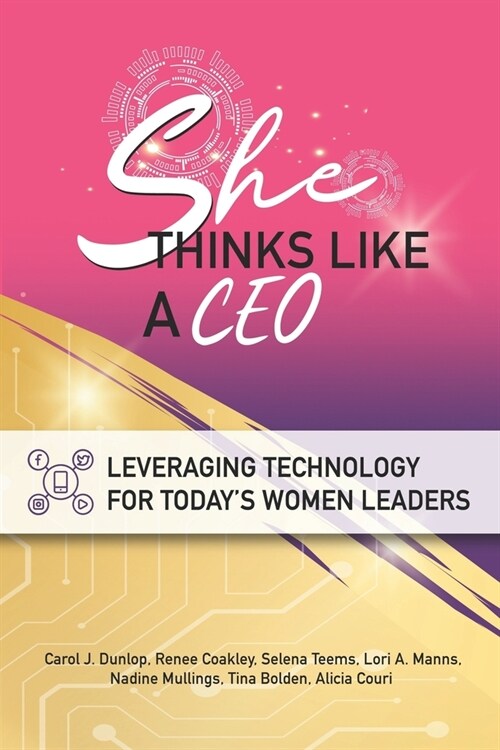 She Thinks Like A CEO: Leveraging Technology For Todays Women Leaders (Paperback)