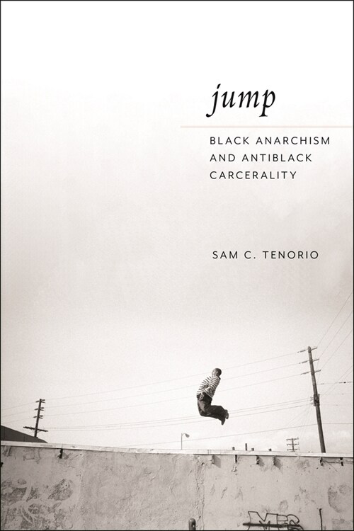 Jump: Black Anarchism and Antiblack Carcerality (Hardcover)