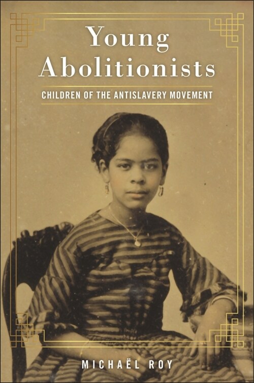 Young Abolitionists: Children of the Antislavery Movement (Hardcover)