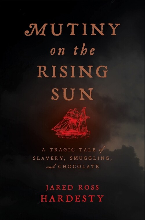 Mutiny on the Rising Sun: A Tragic Tale of Slavery, Smuggling, and Chocolate (Paperback)