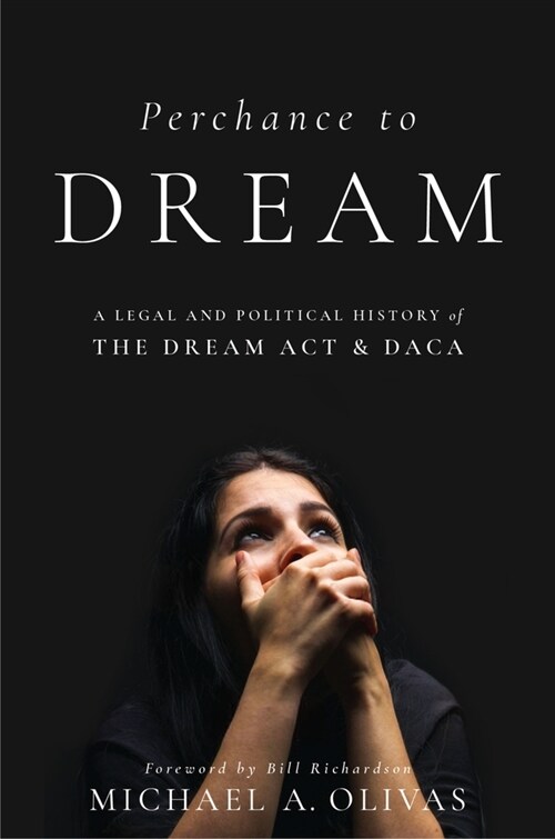 Perchance to Dream: A Legal and Political History of the Dream ACT and Daca (Paperback)