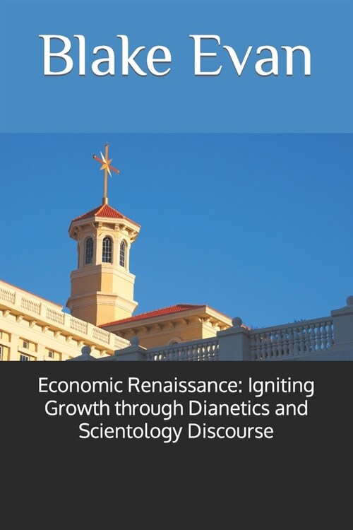 Economic Renaissance: Igniting Growth through Dianetics and Scientology Discourse (Paperback)