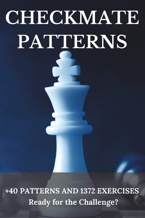 Checkmate Patterns: + 40 Patterns and 1372 Exercises (Paperback)