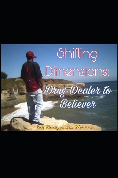Shifting Dimensions: Drug-Dealer to Believer: the Other-Side is just a shift away... (Paperback)