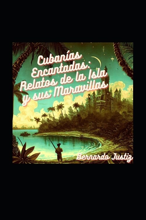 Cuban?s Encantadas: Relatos de la Isla y sus Maravillas (Paperback)