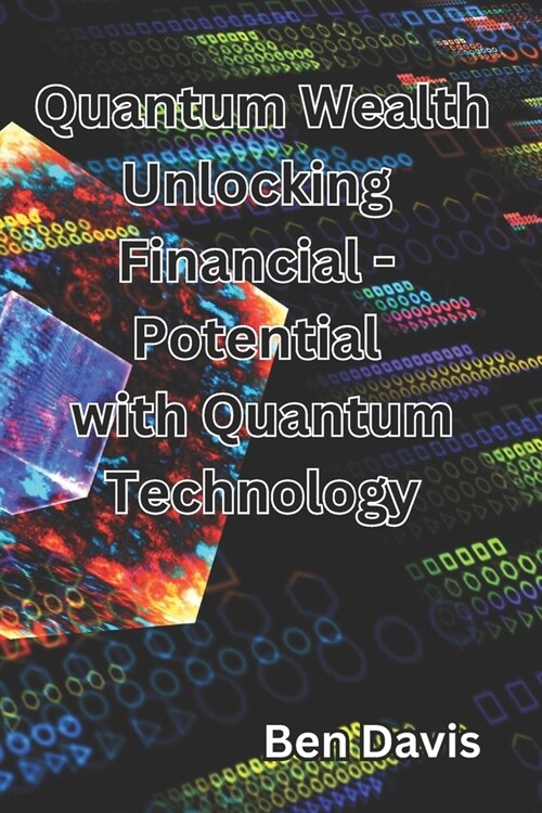 Quantum Wealth Unlocking Financial - Potential with Quantum Technology (Paperback)