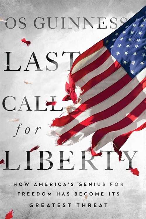 Last Call for Liberty: How Americas Genius for Freedom Has Become Its Greatest Threat (Paperback)