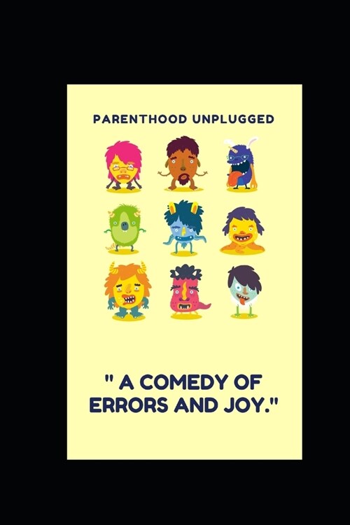 Parenthood Unplugged:  A Comedy of Errors and Joy. (Paperback)