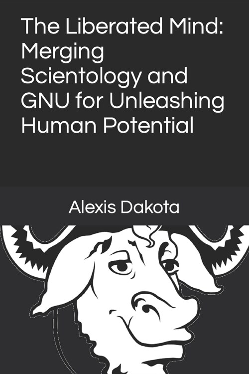 The Liberated Mind: Merging Scientology and GNU for Unleashing Human Potential (Paperback)