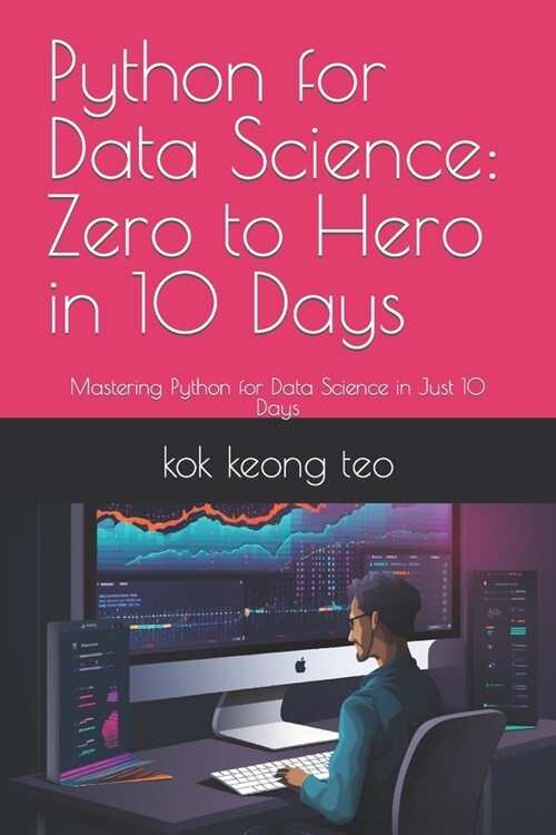 Python for Data Science: Zero to Hero in 10 Days: Mastering Python for Data Science in Just 10 Days (Paperback)