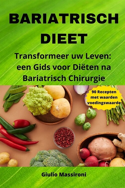 Bariatrisch Dieet: Transformeer uw Leven: een Gids voor Di?en na Bariatrisch Chirurgie (Paperback)