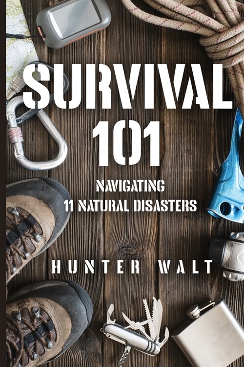 Survival 101: Navigating 11 Natural Disasters (Paperback)