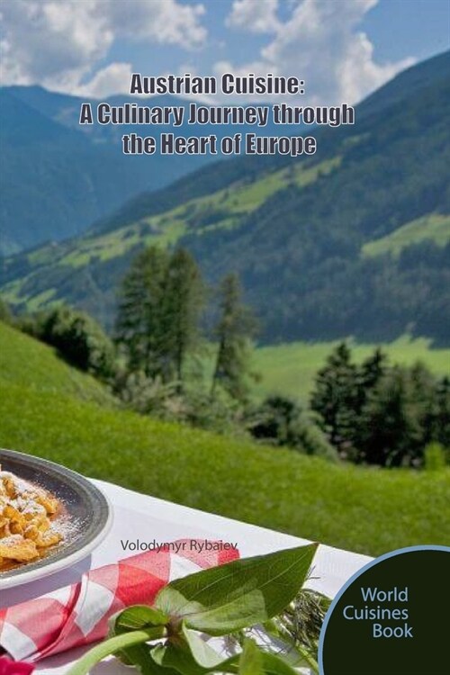 Austrian Cuisine: A Culinary Journey through the Heart of Europe (Paperback)