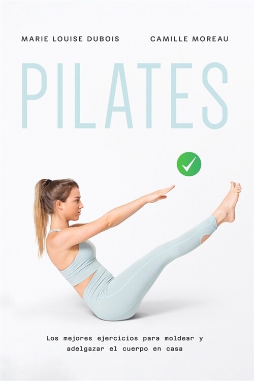 Pilates: Los mejores ejercicios para moldear y adelgazar el cuerpo en casa (Paperback)