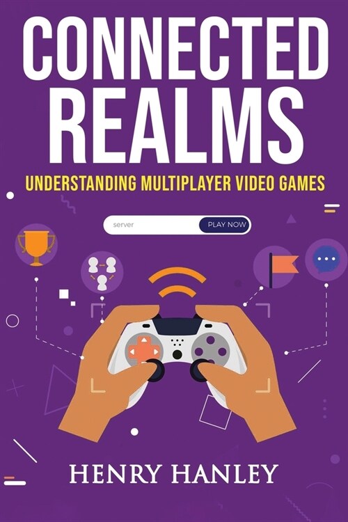 Connected Realms: Understanding Multiplayer Video Games (Paperback)