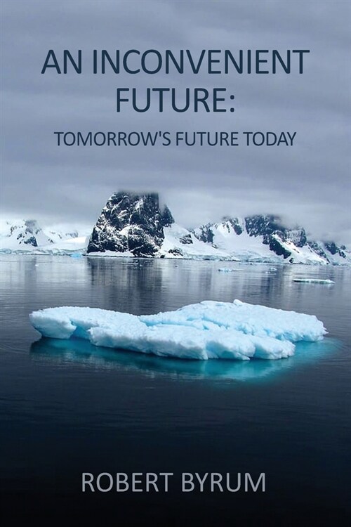 An Inconvenient Future: Tomorrows Future Today (Paperback)