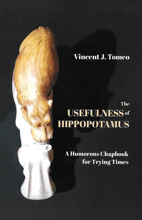 The Usefulness of Hippopotamus: A Humorous Chapbook for Trying Times (Paperback)