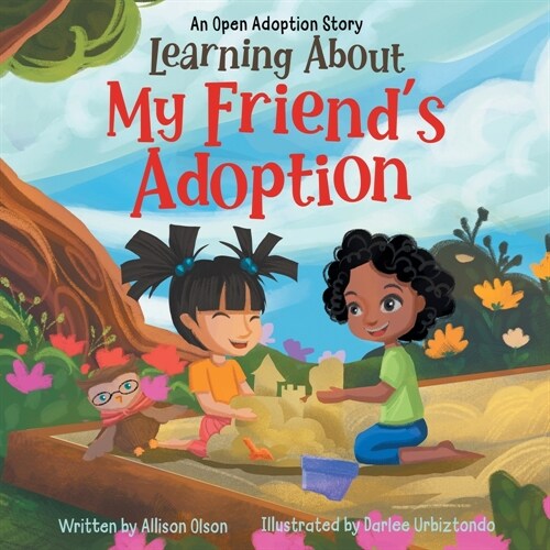 Learning About My Friends Adoption: An Open Adoption Story (Paperback)