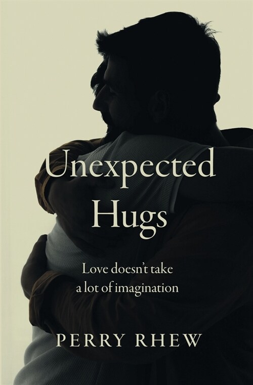 Unexpected Hugs: Love Doesnt Take a Lot of Imagination (Paperback)
