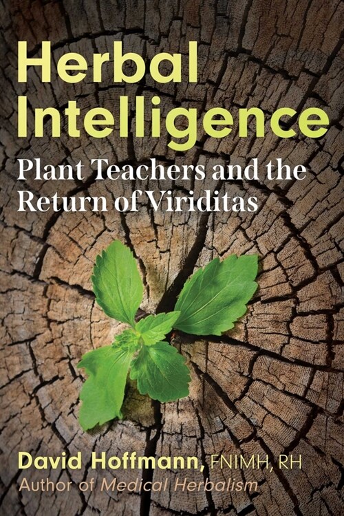 Herbal Intelligence: Plant Teachers and the Return of Viriditas (Paperback)