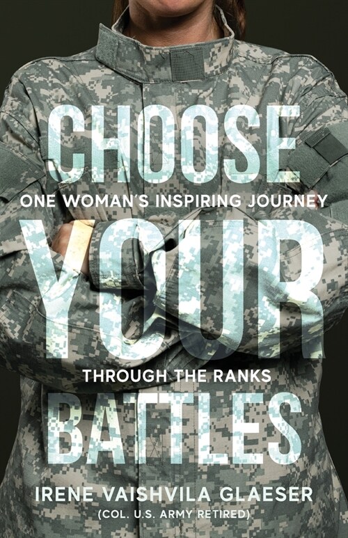 Choose Your Battles: One Womans Inspiring Journey Through The Ranks (Paperback)