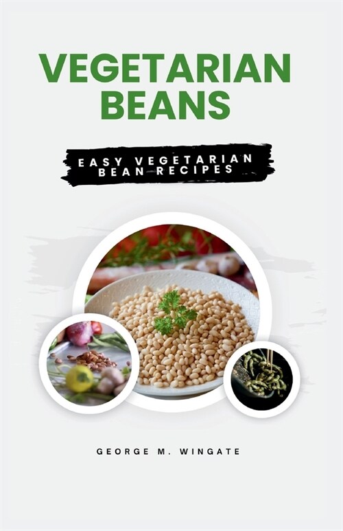 Vegetarian Beans: easy vegetarian bean recipes (Paperback)