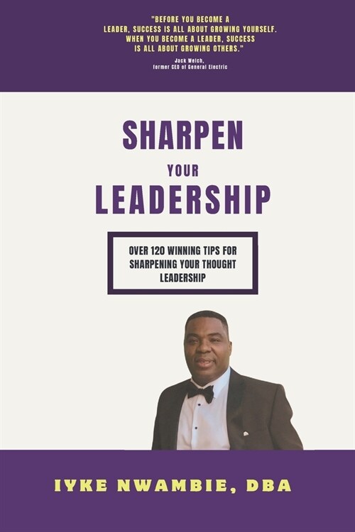 Sharpen Your Leadership: Over 120 Winning Tips for Sharpening Your Thought Leadership. (Paperback)