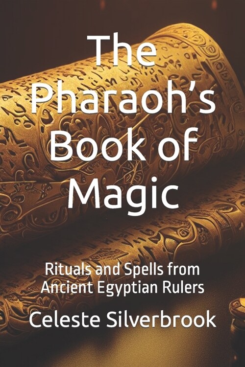 The Pharaohs Book of Magic: Rituals and Spells from Ancient Egyptian Rulers (Paperback)