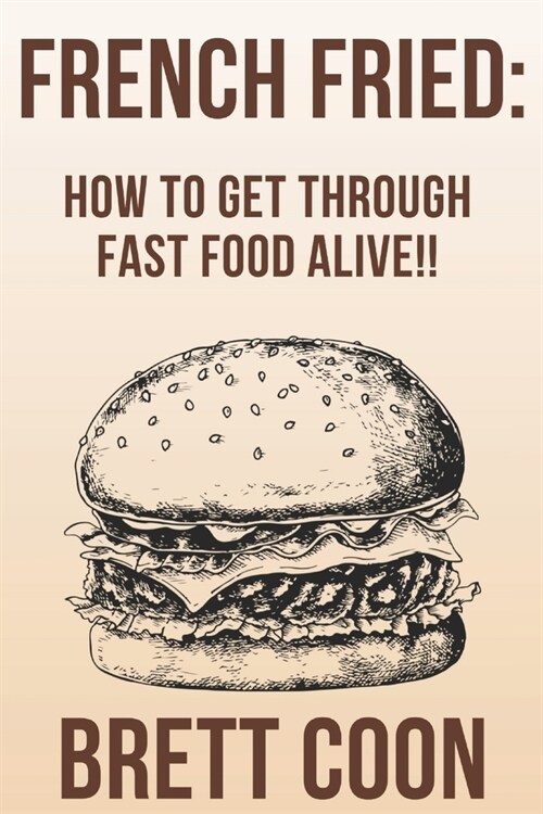 French Fried: How to Get Through Fast Food Alive!! (Paperback)