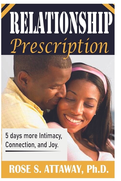 Relationship Prescription: 5 days more Intimacy, Connection, and Joy. (Paperback)