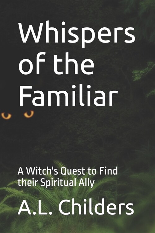 Whispers of the Familiar: A Witchs Quest to Find their Spiritual Ally (Paperback)