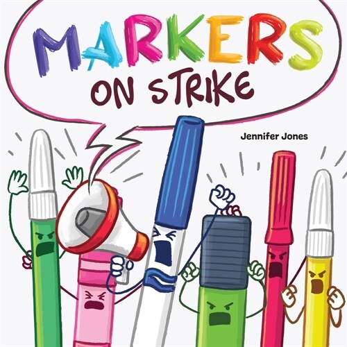 Markers on Strike: A Funny, Rhyming, Read Aloud About Being Responsible With School Supplies (Paperback)