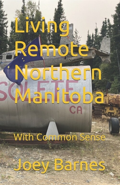 Living Remote Northern Manitoba: With Common Sense (Paperback)