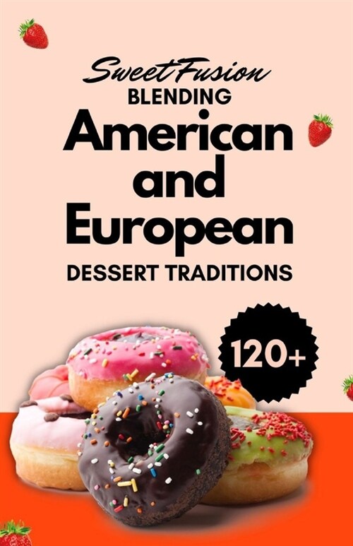 Sweet Fusion: Blending American and European Dessert Traditions (Paperback)