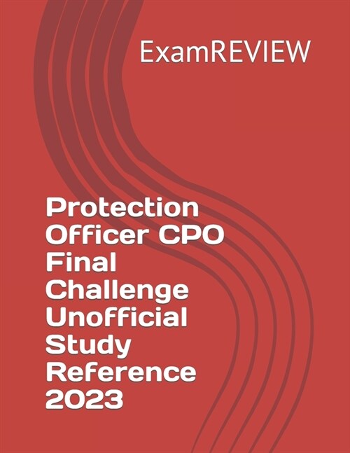 Protection Officer CPO Final Challenge Unofficial Study Reference 2023 (Paperback)