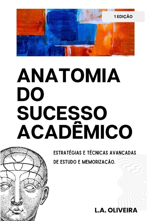 Anatomia do Sucesso Acad?ico: Estrat?ias e T?nicas Avan?das de Estudo e Memoriza豫o (Paperback)