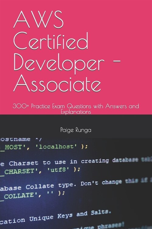 AWS Certified Developer - Associate: 300+ Practice Exam Questions with Answers and Explanations (Paperback)